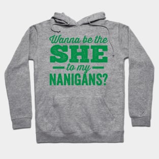 Wanna Be the She to My Nanigans? Shenanigans Hoodie